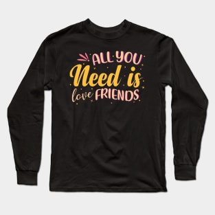 All You Need Is Love Friends Long Sleeve T-Shirt